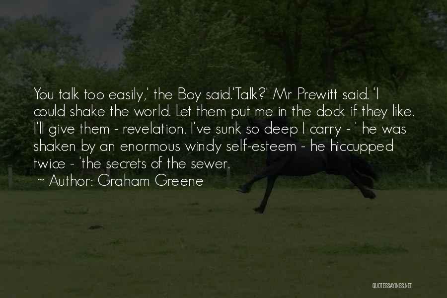 Graham Greene Quotes: You Talk Too Easily,' The Boy Said.'talk?' Mr Prewitt Said. 'i Could Shake The World. Let Them Put Me In