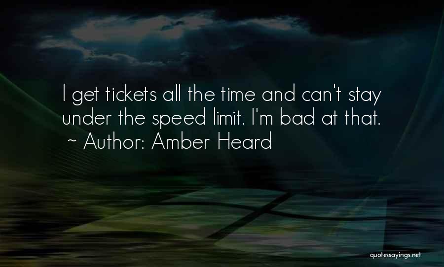 Amber Heard Quotes: I Get Tickets All The Time And Can't Stay Under The Speed Limit. I'm Bad At That.