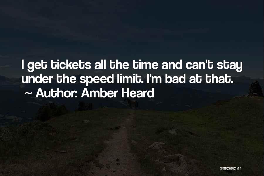 Amber Heard Quotes: I Get Tickets All The Time And Can't Stay Under The Speed Limit. I'm Bad At That.