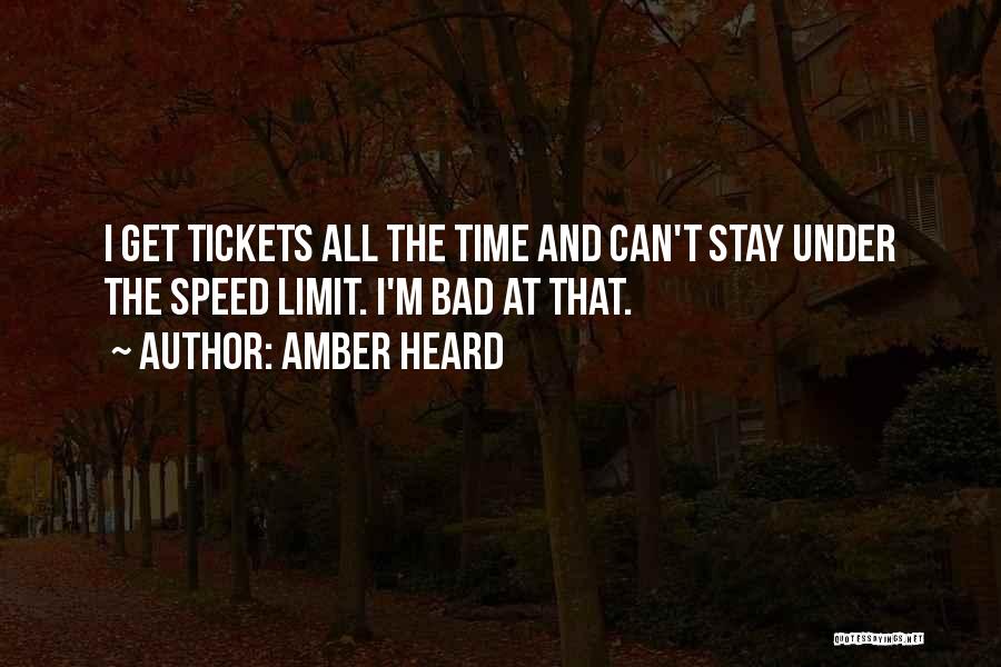 Amber Heard Quotes: I Get Tickets All The Time And Can't Stay Under The Speed Limit. I'm Bad At That.