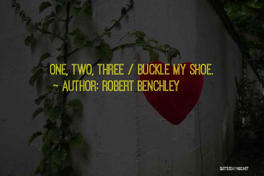 Robert Benchley Quotes: One, Two, Three / Buckle My Shoe.