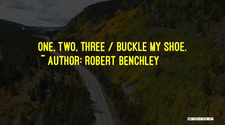 Robert Benchley Quotes: One, Two, Three / Buckle My Shoe.