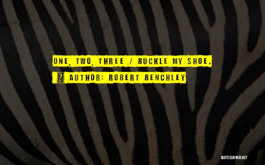 Robert Benchley Quotes: One, Two, Three / Buckle My Shoe.