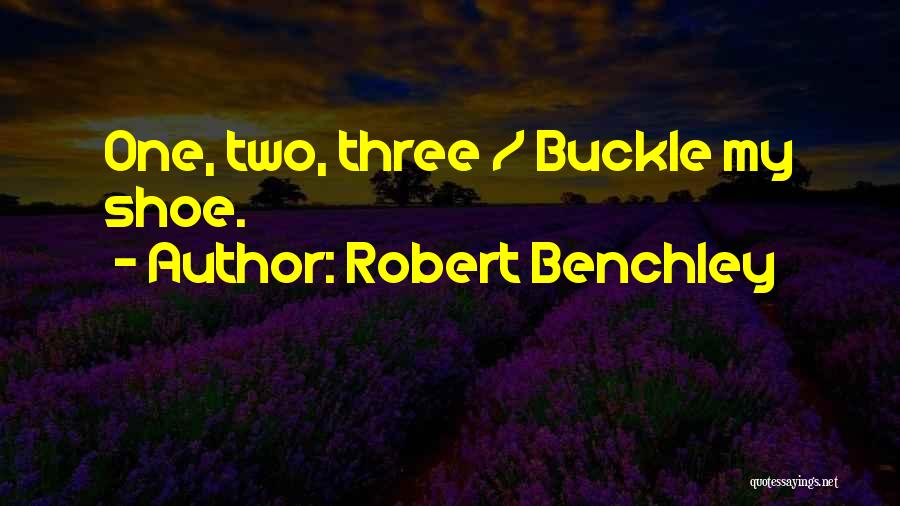 Robert Benchley Quotes: One, Two, Three / Buckle My Shoe.