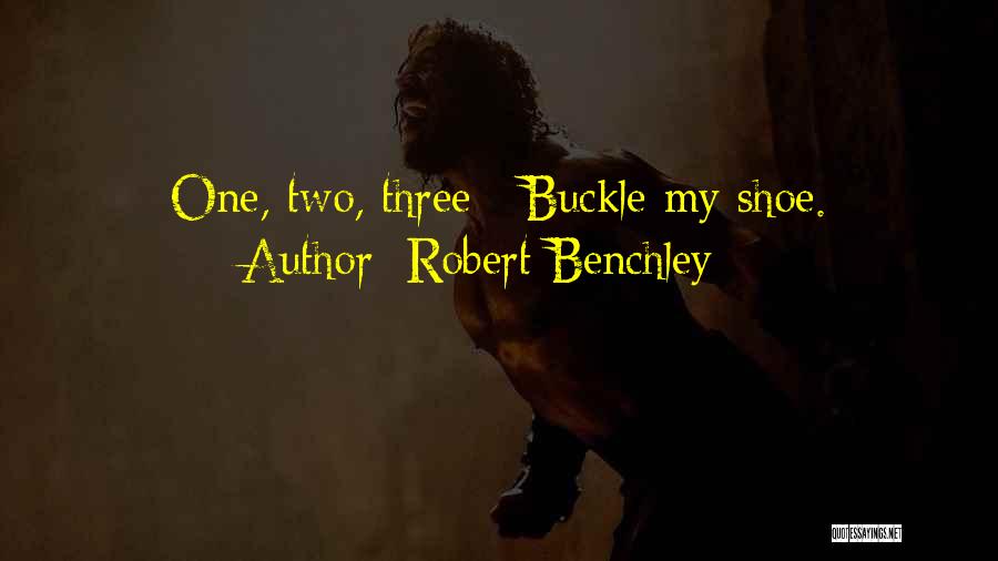 Robert Benchley Quotes: One, Two, Three / Buckle My Shoe.