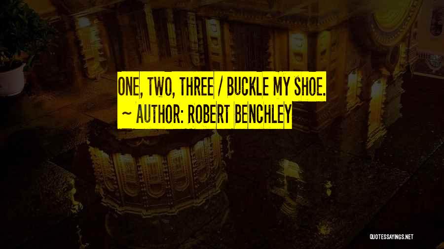 Robert Benchley Quotes: One, Two, Three / Buckle My Shoe.