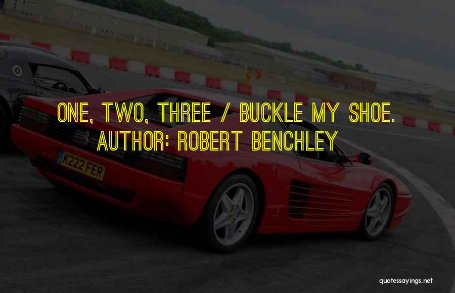 Robert Benchley Quotes: One, Two, Three / Buckle My Shoe.