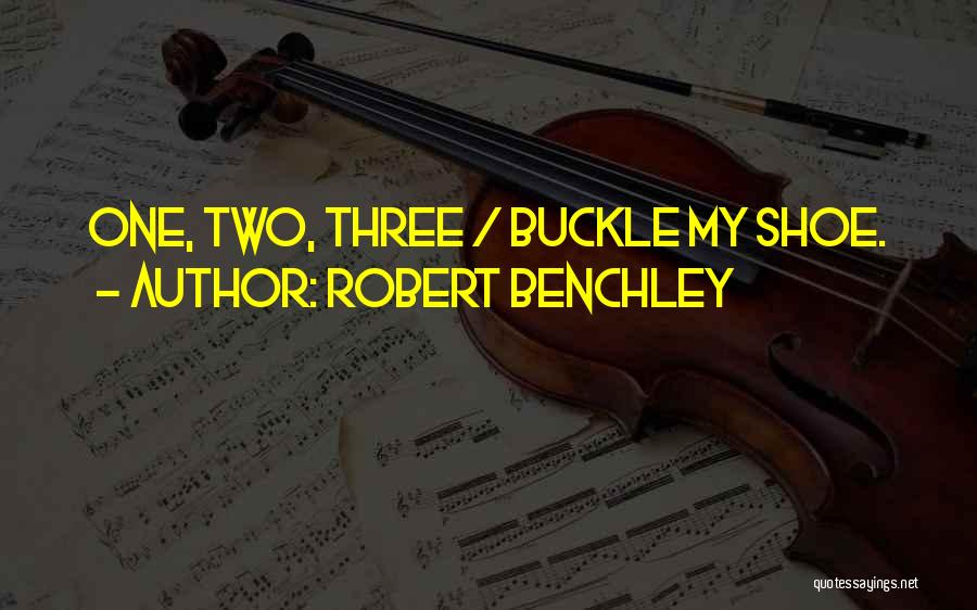 Robert Benchley Quotes: One, Two, Three / Buckle My Shoe.