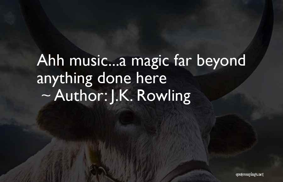 J.K. Rowling Quotes: Ahh Music...a Magic Far Beyond Anything Done Here