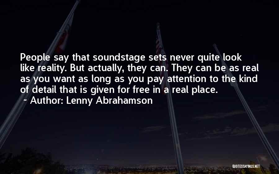 Lenny Abrahamson Quotes: People Say That Soundstage Sets Never Quite Look Like Reality. But Actually, They Can. They Can Be As Real As
