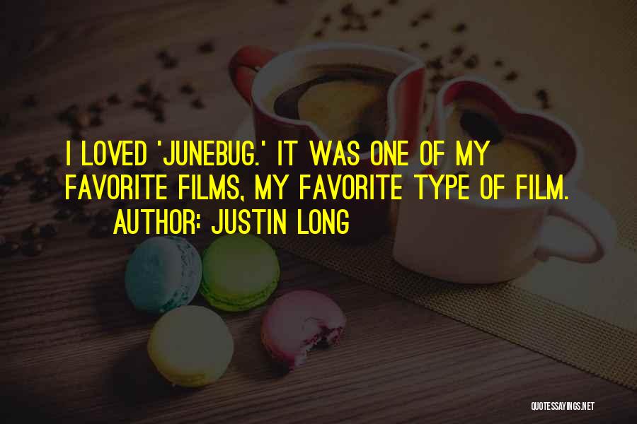 Justin Long Quotes: I Loved 'junebug.' It Was One Of My Favorite Films, My Favorite Type Of Film.