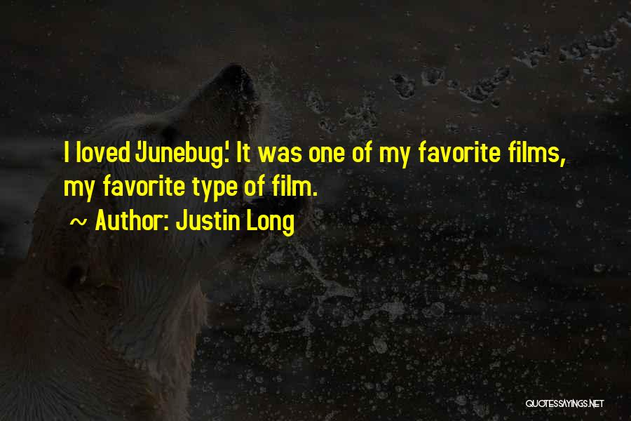 Justin Long Quotes: I Loved 'junebug.' It Was One Of My Favorite Films, My Favorite Type Of Film.