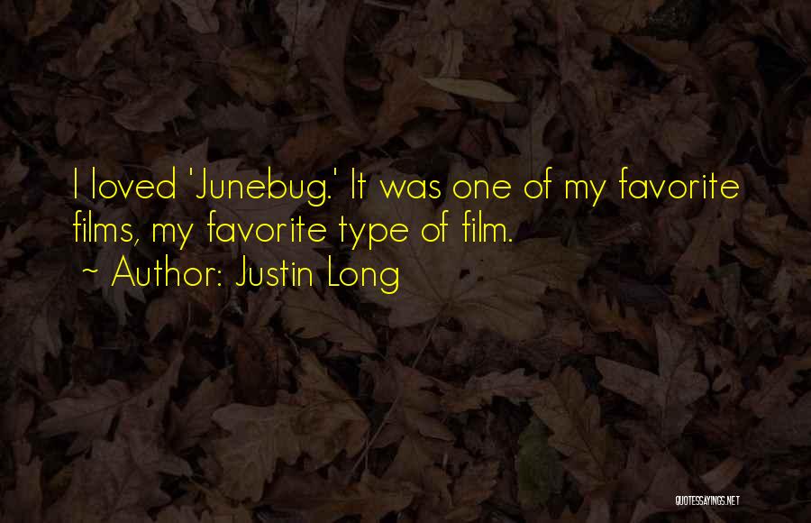 Justin Long Quotes: I Loved 'junebug.' It Was One Of My Favorite Films, My Favorite Type Of Film.