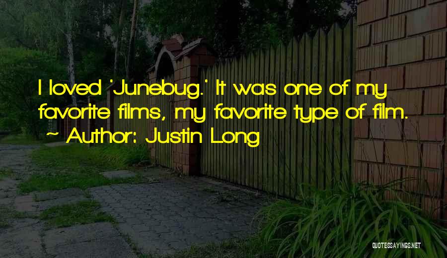 Justin Long Quotes: I Loved 'junebug.' It Was One Of My Favorite Films, My Favorite Type Of Film.