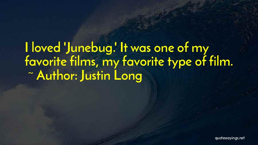 Justin Long Quotes: I Loved 'junebug.' It Was One Of My Favorite Films, My Favorite Type Of Film.