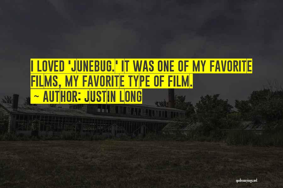 Justin Long Quotes: I Loved 'junebug.' It Was One Of My Favorite Films, My Favorite Type Of Film.
