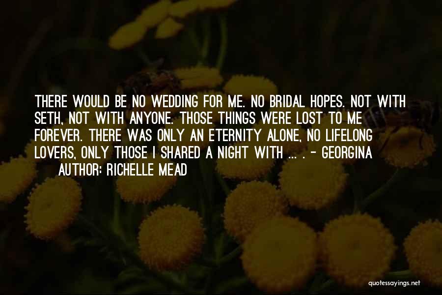 Richelle Mead Quotes: There Would Be No Wedding For Me. No Bridal Hopes. Not With Seth, Not With Anyone. Those Things Were Lost