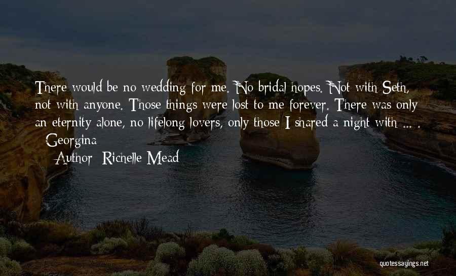 Richelle Mead Quotes: There Would Be No Wedding For Me. No Bridal Hopes. Not With Seth, Not With Anyone. Those Things Were Lost