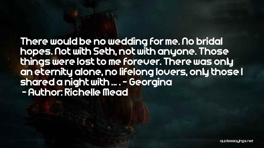 Richelle Mead Quotes: There Would Be No Wedding For Me. No Bridal Hopes. Not With Seth, Not With Anyone. Those Things Were Lost