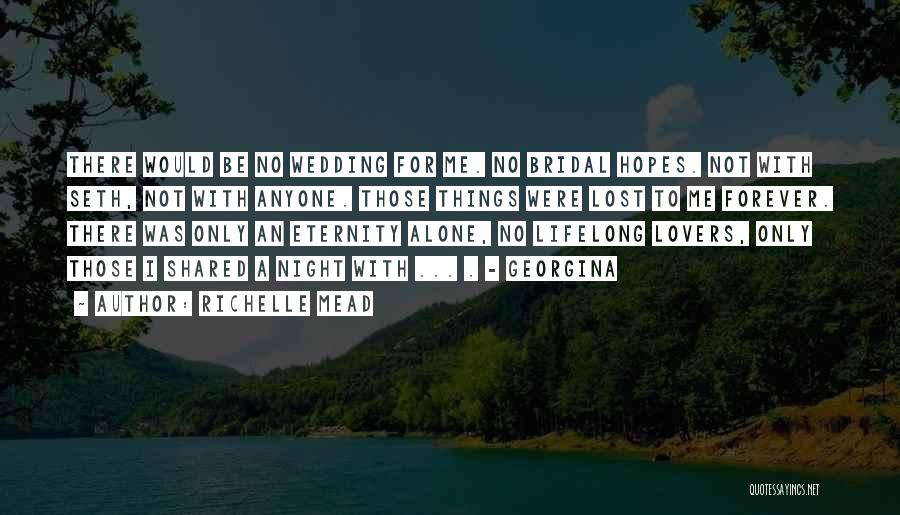 Richelle Mead Quotes: There Would Be No Wedding For Me. No Bridal Hopes. Not With Seth, Not With Anyone. Those Things Were Lost