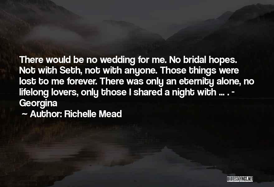 Richelle Mead Quotes: There Would Be No Wedding For Me. No Bridal Hopes. Not With Seth, Not With Anyone. Those Things Were Lost