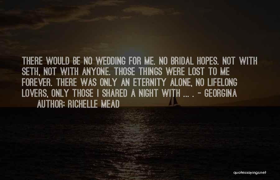 Richelle Mead Quotes: There Would Be No Wedding For Me. No Bridal Hopes. Not With Seth, Not With Anyone. Those Things Were Lost