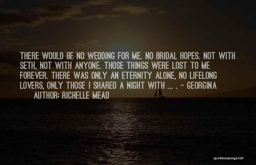 Richelle Mead Quotes: There Would Be No Wedding For Me. No Bridal Hopes. Not With Seth, Not With Anyone. Those Things Were Lost