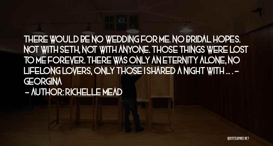 Richelle Mead Quotes: There Would Be No Wedding For Me. No Bridal Hopes. Not With Seth, Not With Anyone. Those Things Were Lost