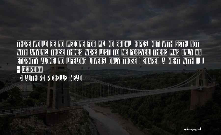 Richelle Mead Quotes: There Would Be No Wedding For Me. No Bridal Hopes. Not With Seth, Not With Anyone. Those Things Were Lost