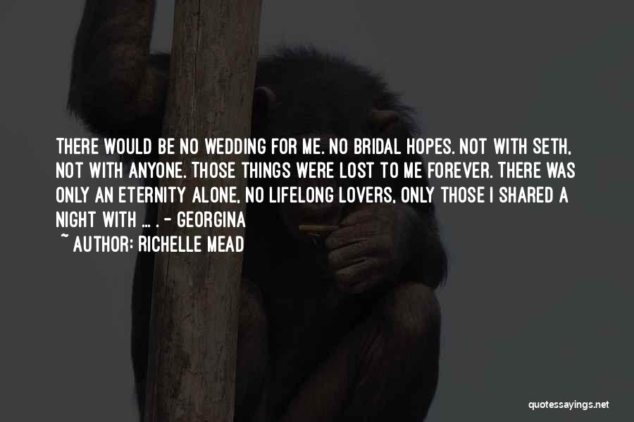 Richelle Mead Quotes: There Would Be No Wedding For Me. No Bridal Hopes. Not With Seth, Not With Anyone. Those Things Were Lost