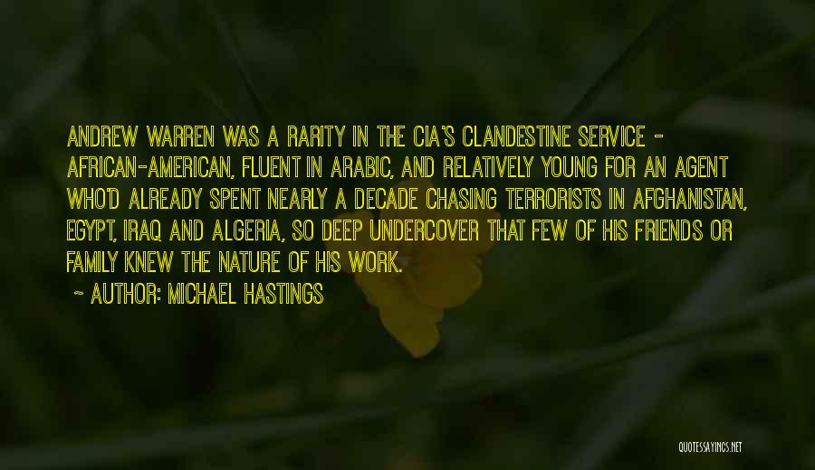 Michael Hastings Quotes: Andrew Warren Was A Rarity In The Cia's Clandestine Service - African-american, Fluent In Arabic, And Relatively Young For An