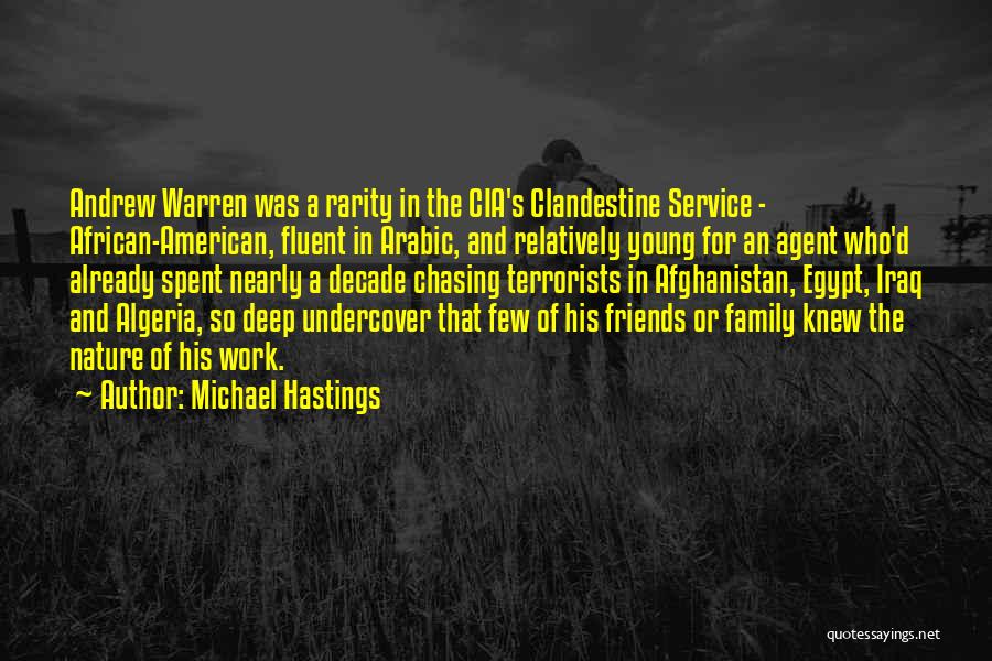 Michael Hastings Quotes: Andrew Warren Was A Rarity In The Cia's Clandestine Service - African-american, Fluent In Arabic, And Relatively Young For An