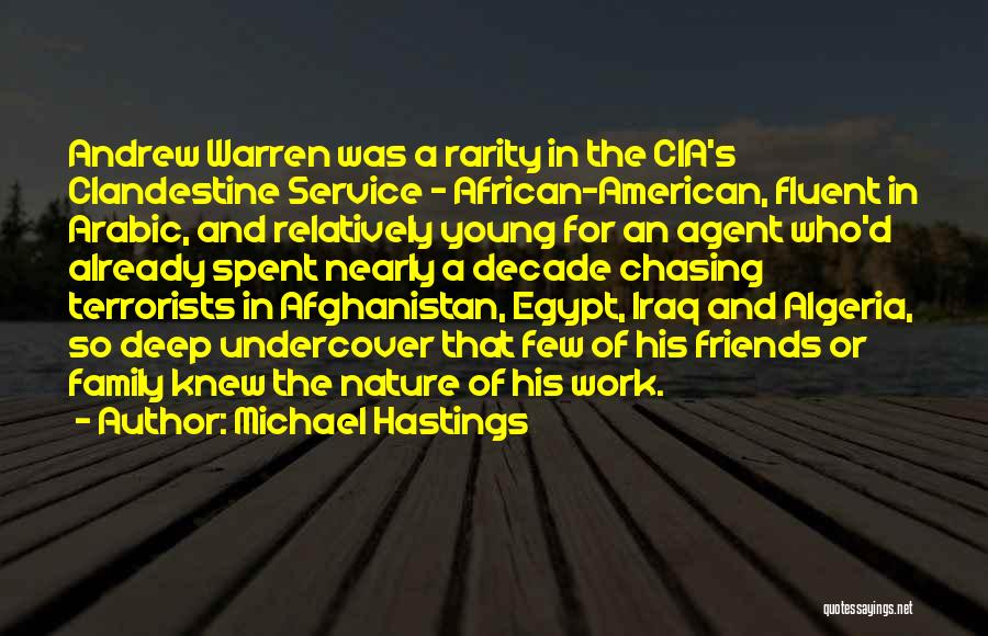 Michael Hastings Quotes: Andrew Warren Was A Rarity In The Cia's Clandestine Service - African-american, Fluent In Arabic, And Relatively Young For An