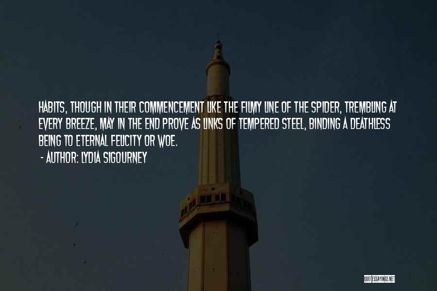 Lydia Sigourney Quotes: Habits, Though In Their Commencement Like The Filmy Line Of The Spider, Trembling At Every Breeze, May In The End