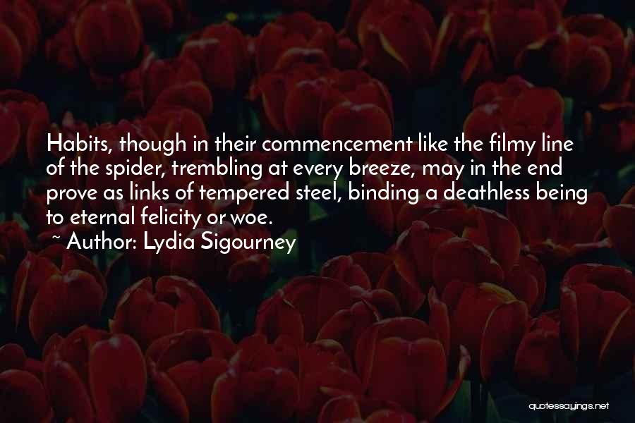 Lydia Sigourney Quotes: Habits, Though In Their Commencement Like The Filmy Line Of The Spider, Trembling At Every Breeze, May In The End