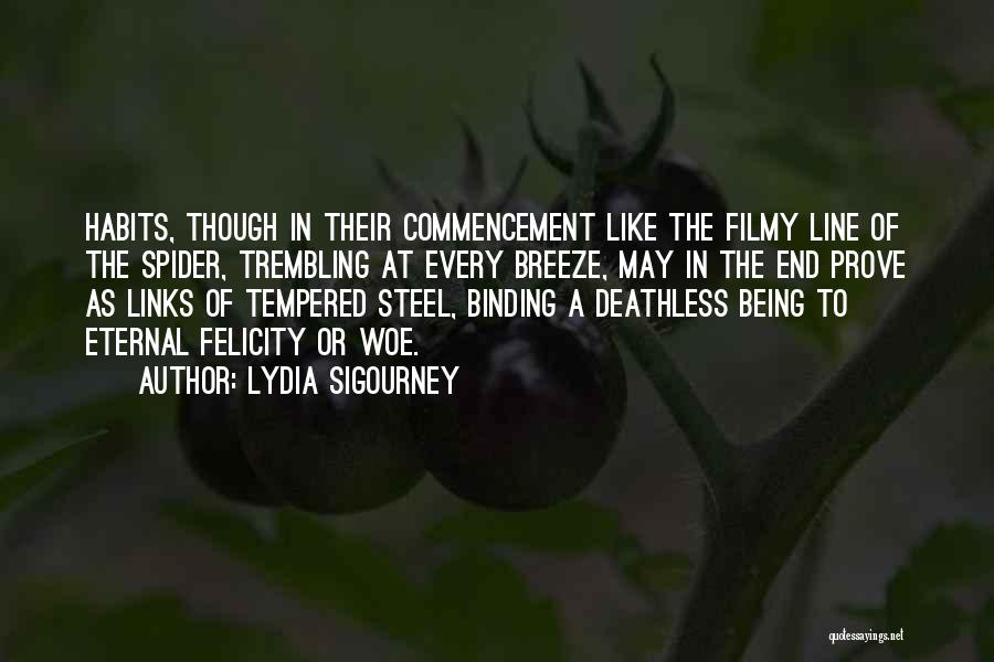 Lydia Sigourney Quotes: Habits, Though In Their Commencement Like The Filmy Line Of The Spider, Trembling At Every Breeze, May In The End