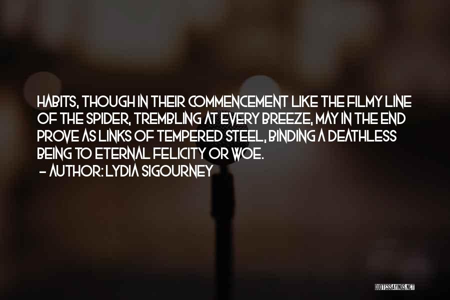 Lydia Sigourney Quotes: Habits, Though In Their Commencement Like The Filmy Line Of The Spider, Trembling At Every Breeze, May In The End