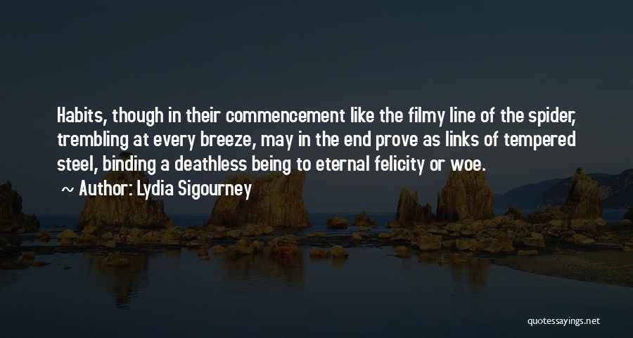 Lydia Sigourney Quotes: Habits, Though In Their Commencement Like The Filmy Line Of The Spider, Trembling At Every Breeze, May In The End