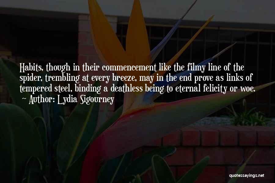 Lydia Sigourney Quotes: Habits, Though In Their Commencement Like The Filmy Line Of The Spider, Trembling At Every Breeze, May In The End