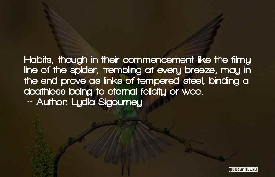 Lydia Sigourney Quotes: Habits, Though In Their Commencement Like The Filmy Line Of The Spider, Trembling At Every Breeze, May In The End