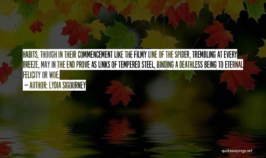 Lydia Sigourney Quotes: Habits, Though In Their Commencement Like The Filmy Line Of The Spider, Trembling At Every Breeze, May In The End