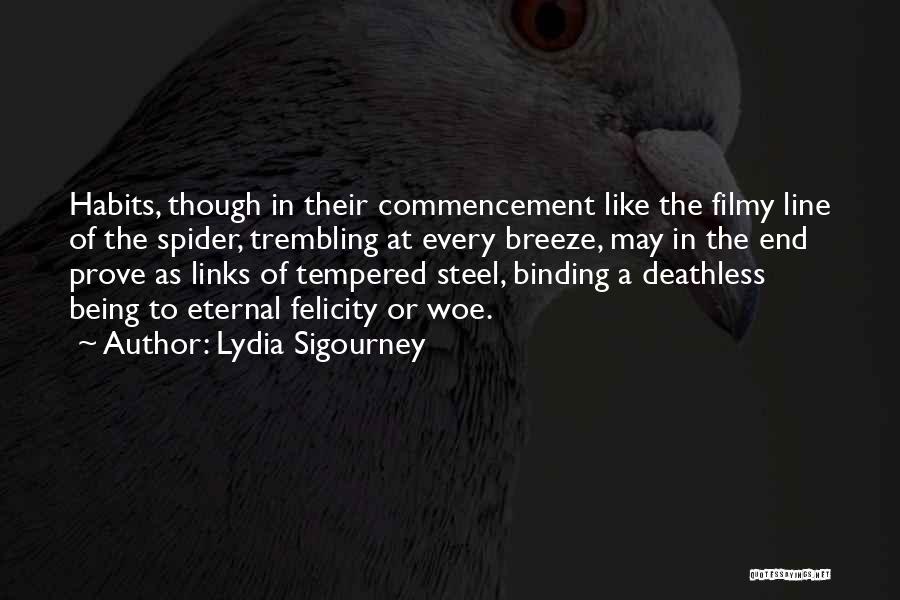 Lydia Sigourney Quotes: Habits, Though In Their Commencement Like The Filmy Line Of The Spider, Trembling At Every Breeze, May In The End