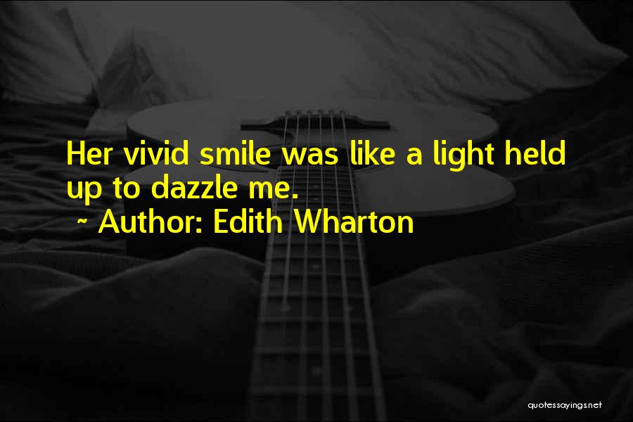 Edith Wharton Quotes: Her Vivid Smile Was Like A Light Held Up To Dazzle Me.