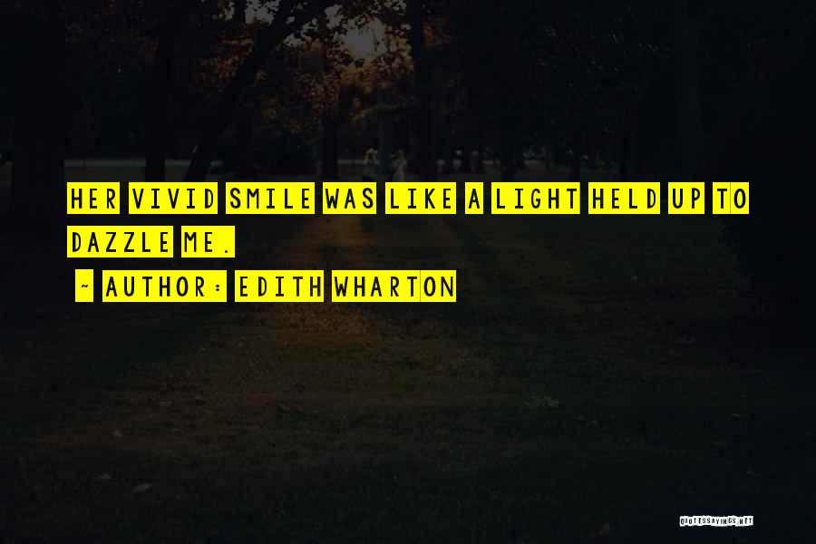 Edith Wharton Quotes: Her Vivid Smile Was Like A Light Held Up To Dazzle Me.