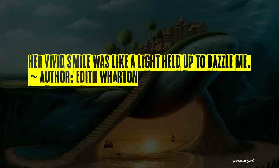 Edith Wharton Quotes: Her Vivid Smile Was Like A Light Held Up To Dazzle Me.