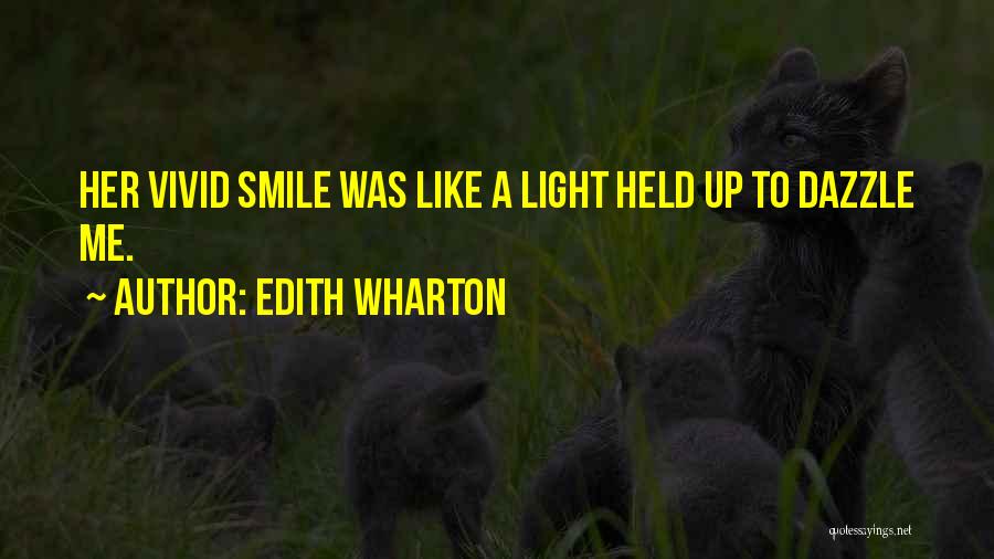 Edith Wharton Quotes: Her Vivid Smile Was Like A Light Held Up To Dazzle Me.