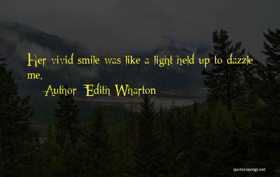 Edith Wharton Quotes: Her Vivid Smile Was Like A Light Held Up To Dazzle Me.