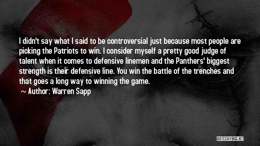 Warren Sapp Quotes: I Didn't Say What I Said To Be Controversial Just Because Most People Are Picking The Patriots To Win. I