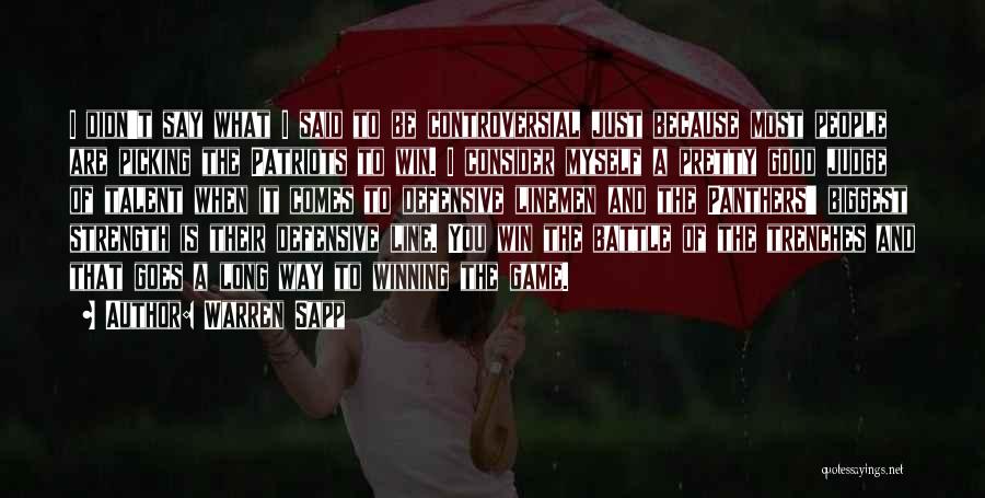Warren Sapp Quotes: I Didn't Say What I Said To Be Controversial Just Because Most People Are Picking The Patriots To Win. I