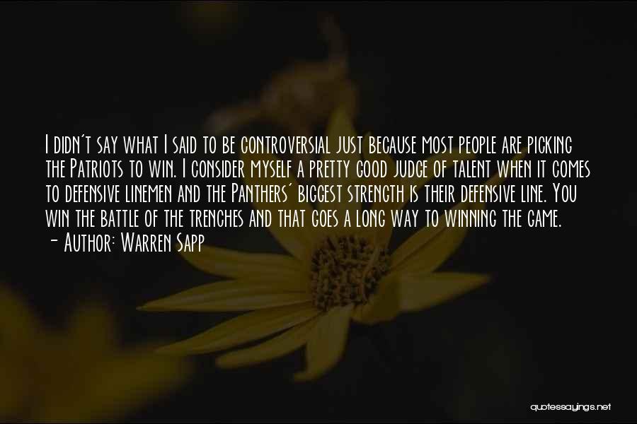 Warren Sapp Quotes: I Didn't Say What I Said To Be Controversial Just Because Most People Are Picking The Patriots To Win. I